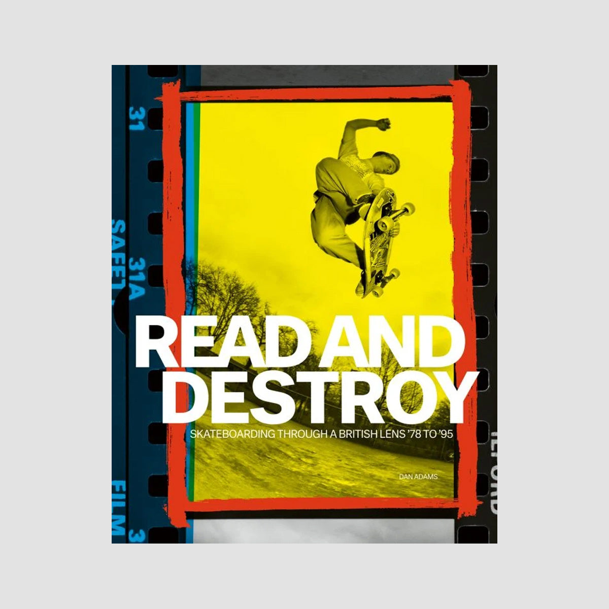 Read And Destroy - Skateboarding Through A British Lens 78 To 95